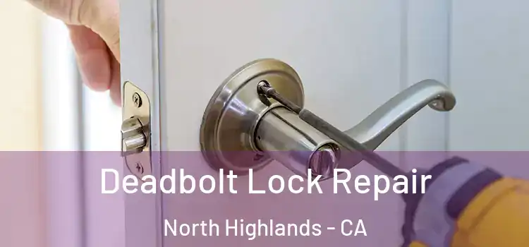 Deadbolt Lock Repair North Highlands - CA