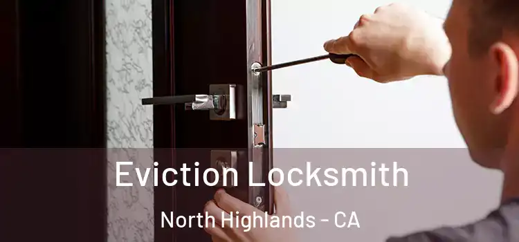  Eviction Locksmith North Highlands - CA