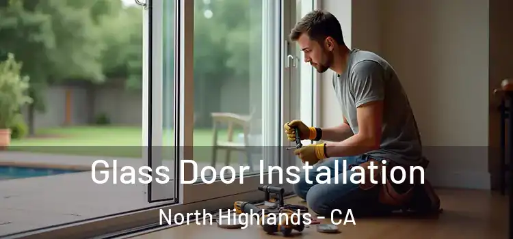 Glass Door Installation North Highlands - CA