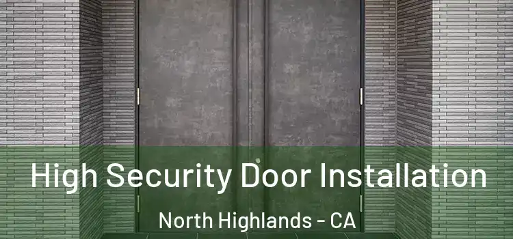 High Security Door Installation North Highlands - CA