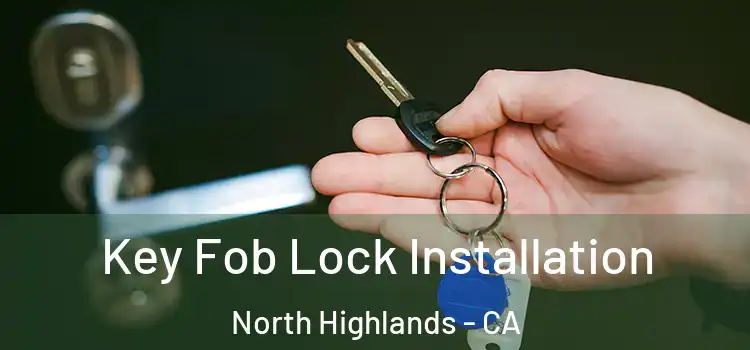 Key Fob Lock Installation North Highlands - CA