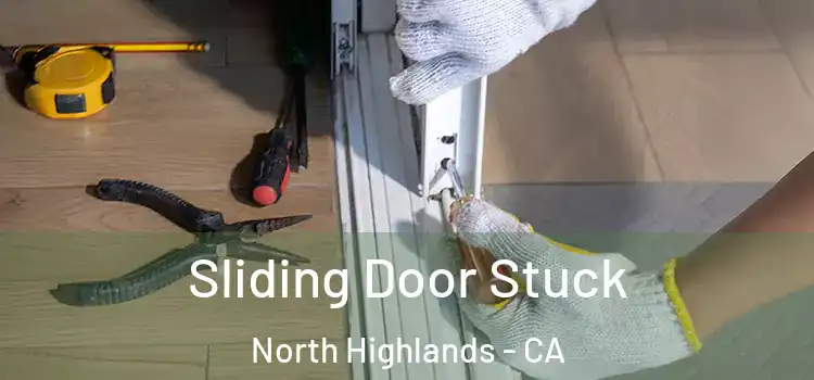 Sliding Door Stuck North Highlands - CA